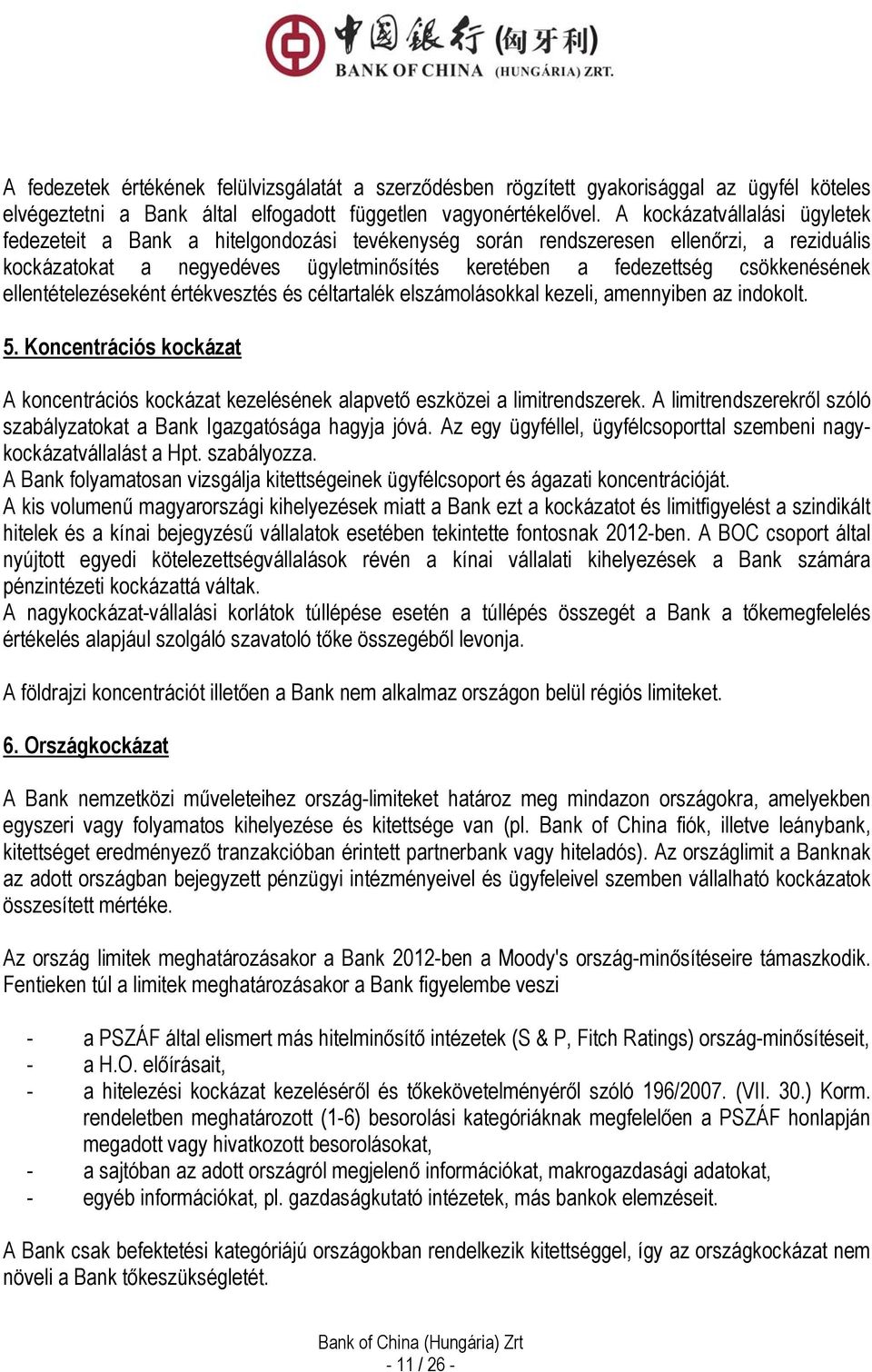 ellentételezéseként értékvesztés és céltartalék elszámolásokkal kezeli, amennyiben az indokolt. 5. Koncentrációs kockázat A koncentrációs kockázat kezelésének alapvető eszközei a limitrendszerek.