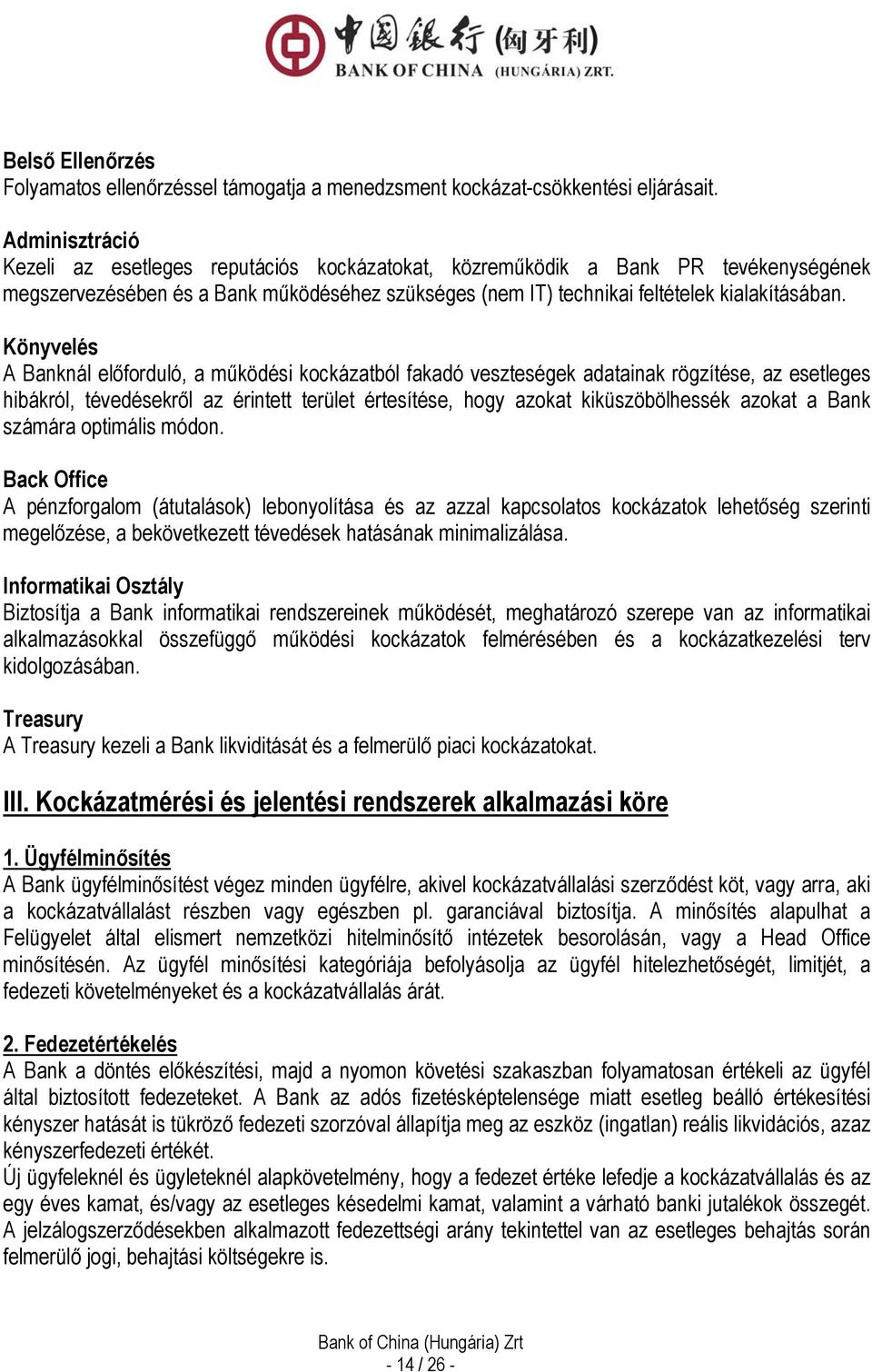 Könyvelés A Banknál előforduló, a működési kockázatból fakadó veszteségek adatainak rögzítése, az esetleges hibákról, tévedésekről az érintett terület értesítése, hogy azokat kiküszöbölhessék azokat