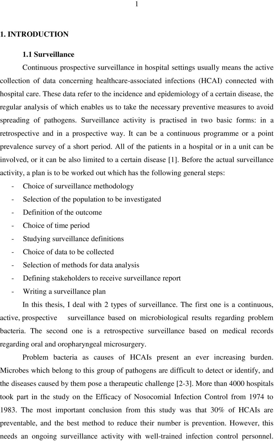 These data refer to the incidence and epidemiology of a certain disease, the regular analysis of which enables us to take the necessary preventive measures to avoid spreading of pathogens.