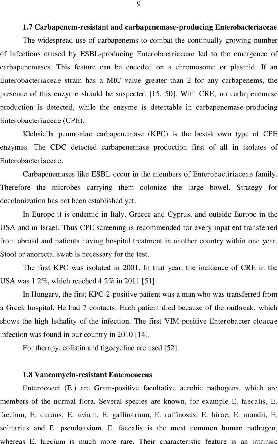 If an Enterobacteriaceae strain has a MIC value greater than 2 for any carbapenems, the presence of this enzyme should be suspected [15, 50].