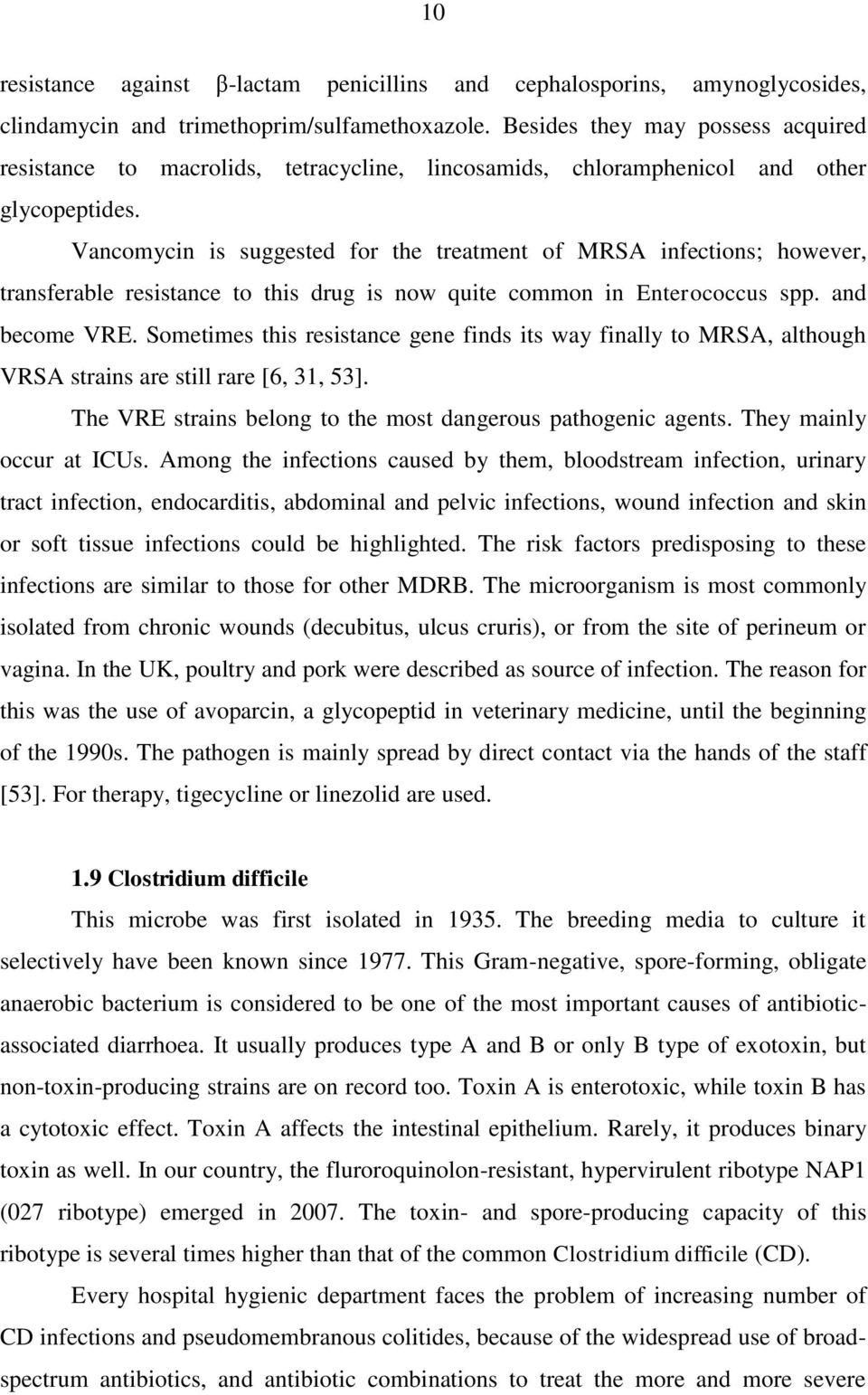 Vancomycin is suggested for the treatment of MRSA infections; however, transferable resistance to this drug is now quite common in Enterococcus spp. and become VRE.