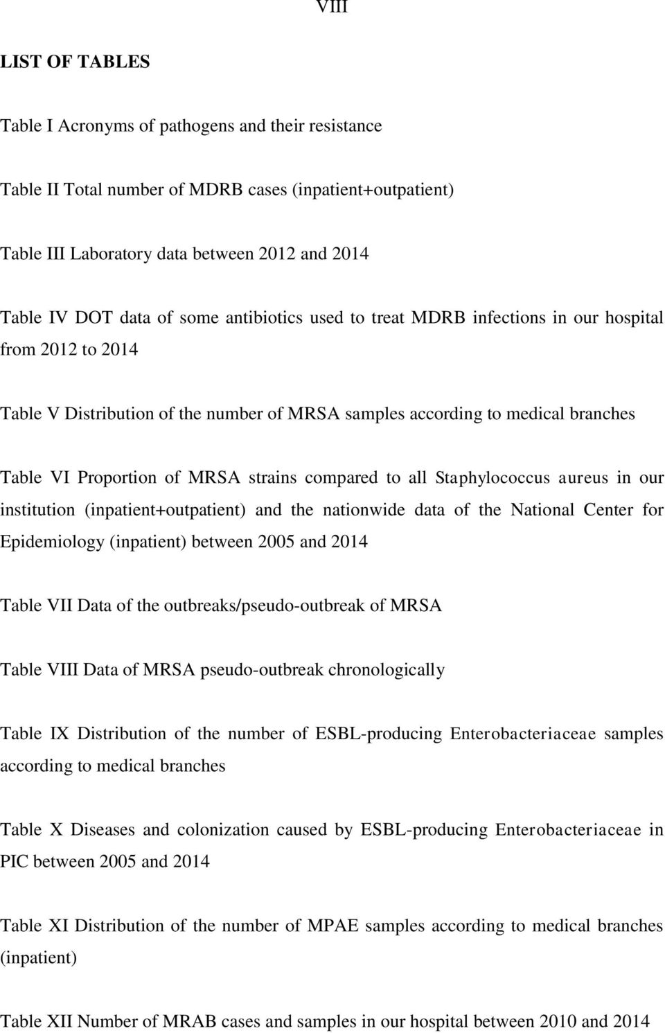 compared to all Staphylococcus aureus in our institution (inpatient+outpatient) and the nationwide data of the National Center for Epidemiology (inpatient) between 2005 and 2014 Table VII Data of the