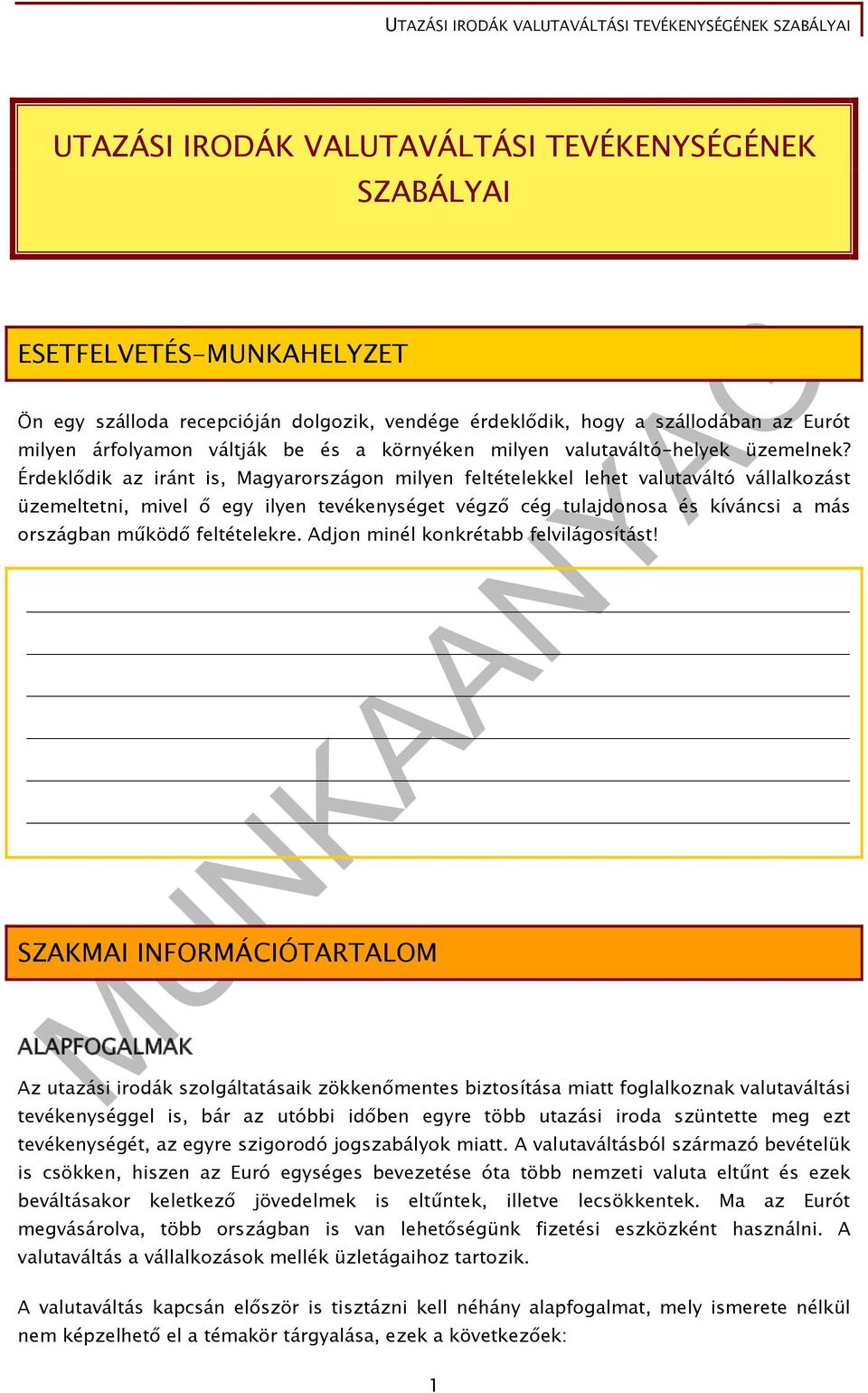 Érdeklődik az iránt is, Magyarországon milyen feltételekkel lehet valutaváltó vállalkozást üzemeltetni, mivel ő egy ilyen tevékenységet végző cég tulajdonosa és kíváncsi a más országban működő