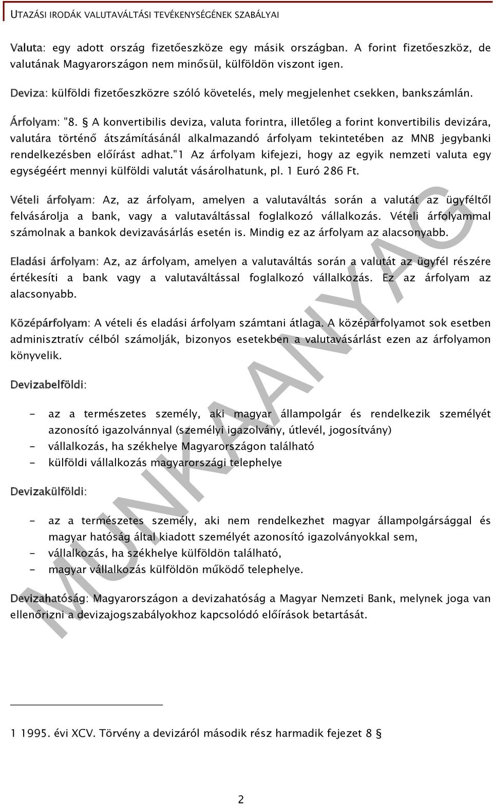 A konvertibilis deviza, valuta forintra, illetőleg a forint konvertibilis devizára, valutára történő átszámításánál alkalmazandó árfolyam tekintetében az MNB jegybanki rendelkezésben előírást adhat.