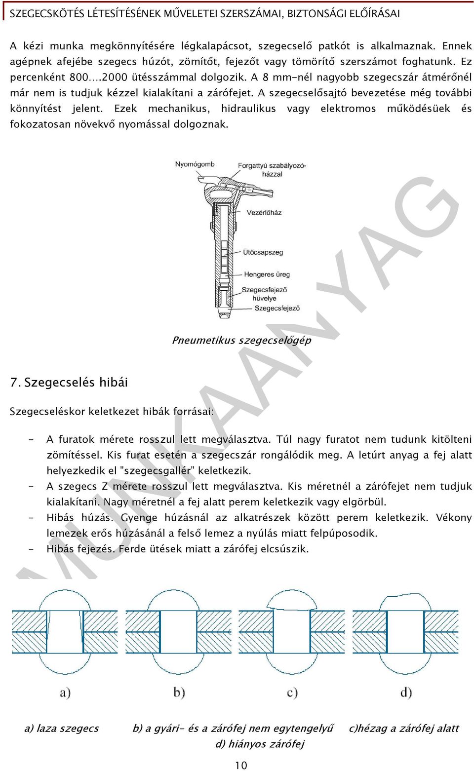 Ezek mechanikus, hidraulikus vagy elektromos működésüek és fokozatosan növekvő nyomással dolgoznak. 7.