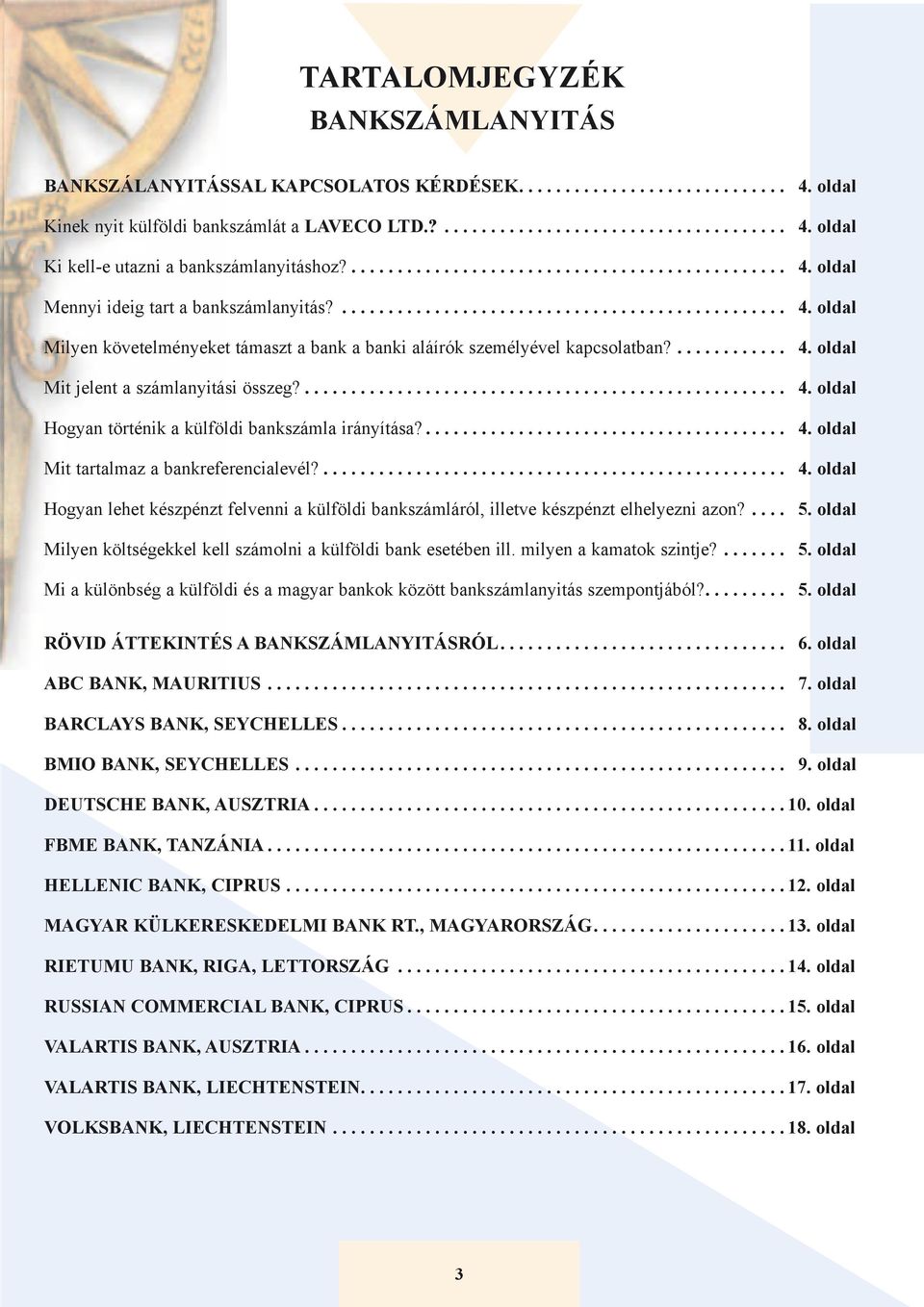 ... 4. oldal Mit tartalmaz a bankreferencialevél?... 4. oldal Hogyan lehet készpénzt felvenni a külföldi bankszámláról, illetve készpénzt elhelyezni azon?... 5.