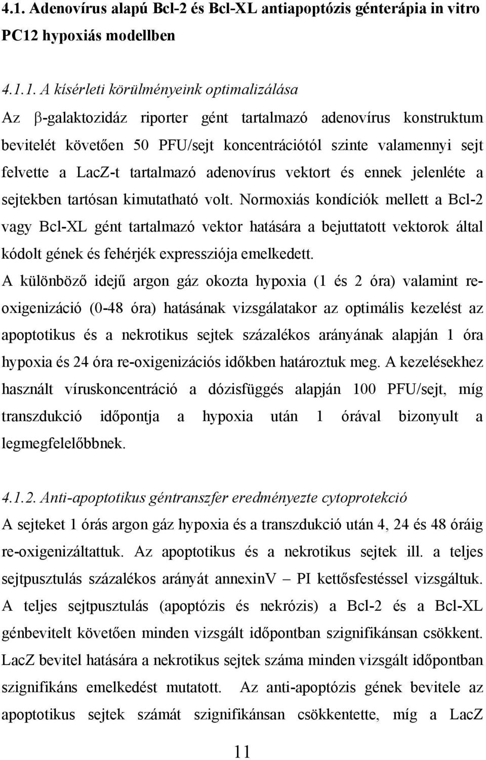 Normoxiás kondíciók mellett a Bcl-2 vagy Bcl-XL gént tartalmazó vektor hatására a bejuttatott vektorok által kódolt gének és fehérjék expressziója emelkedett.