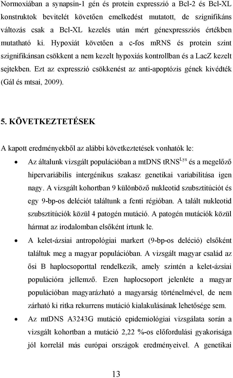 Ezt az expresszió csökkenést az anti-apoptózis gének kivédték (Gál és mtsai, 2009). 5.