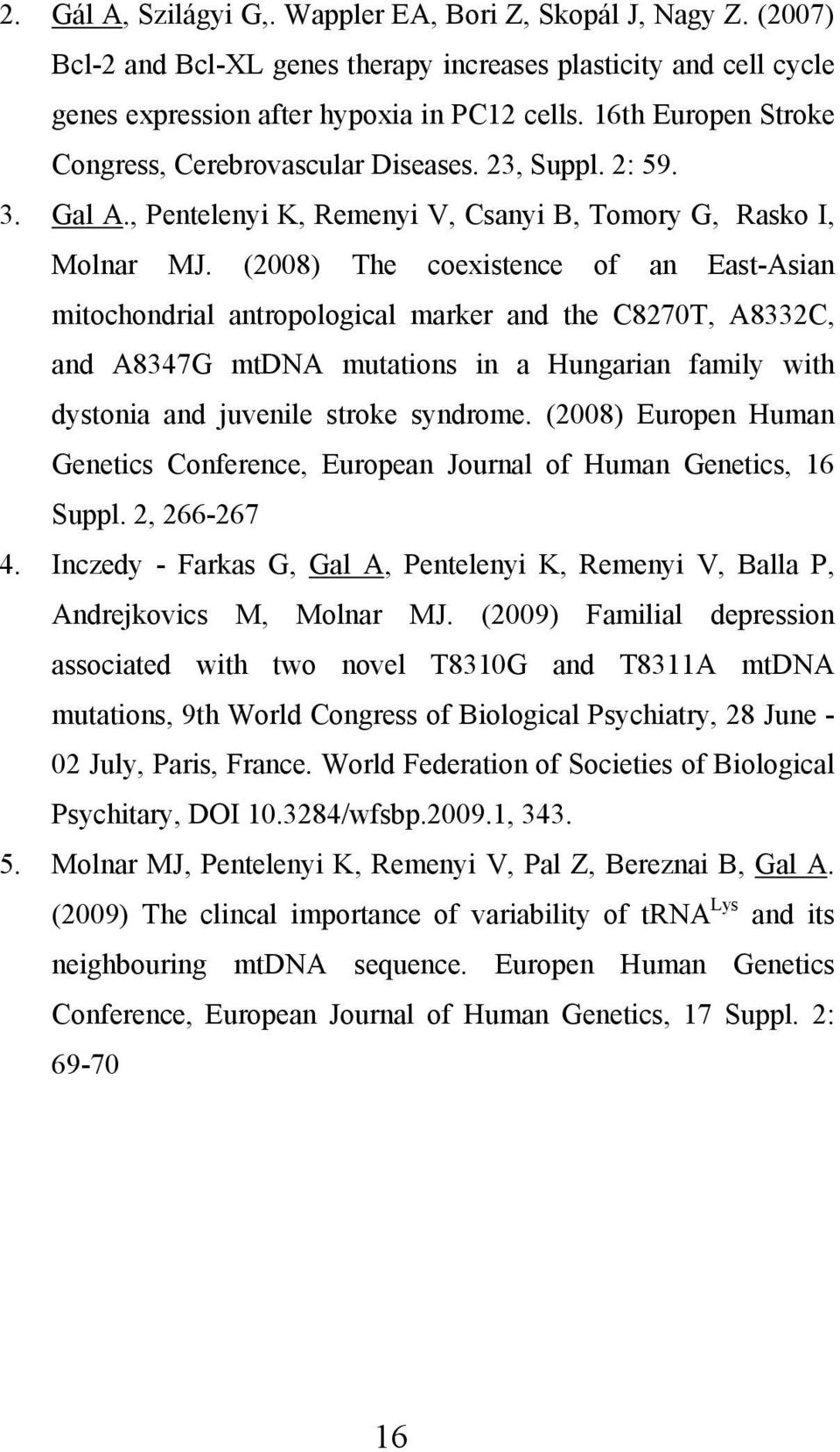 (2008) The coexistence of an East-Asian mitochondrial antropological marker and the C8270T, A8332C, and A8347G mtdna mutations in a Hungarian family with dystonia and juvenile stroke syndrome.