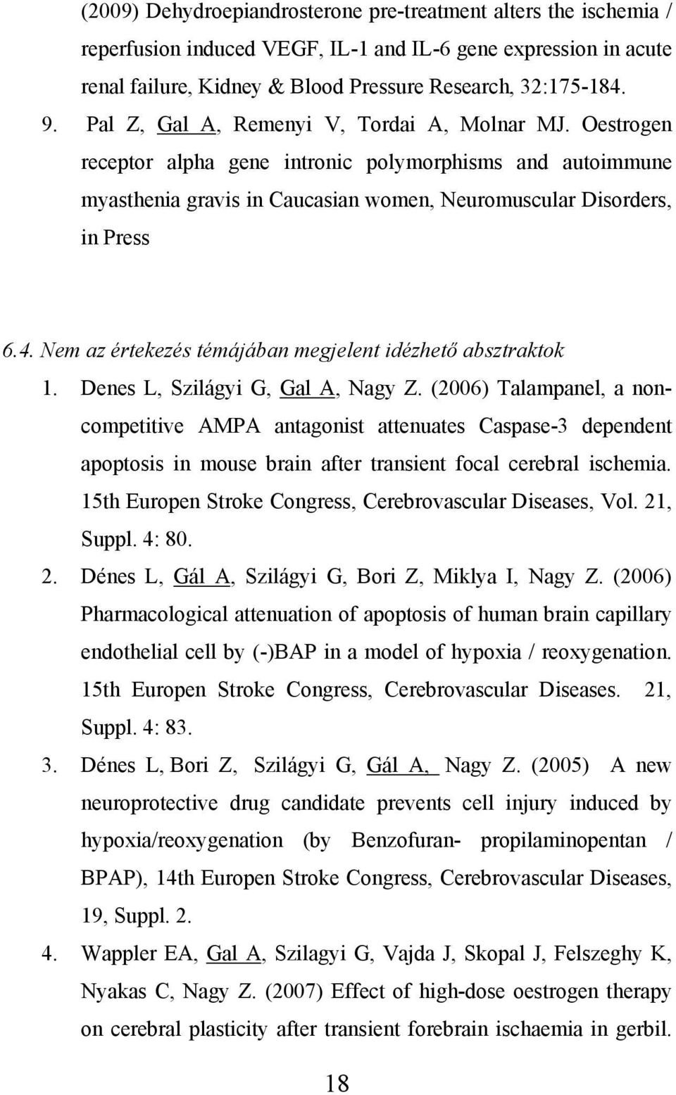 Nem az értekezés témájában megjelent idézhető absztraktok 1. Denes L, Szilágyi G, Gal A, Nagy Z.