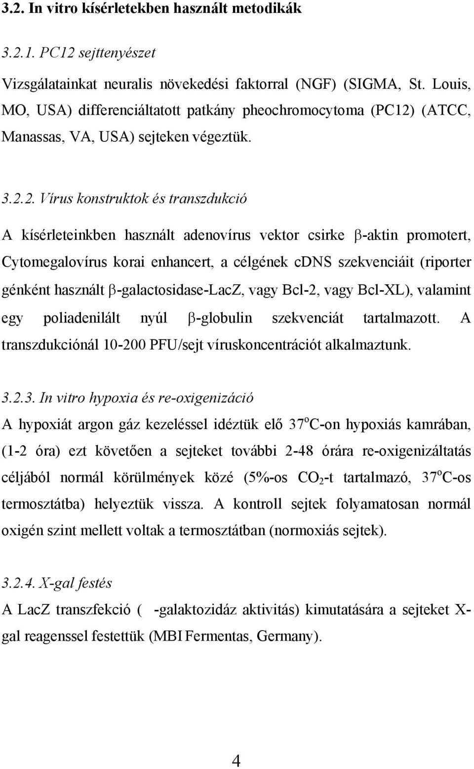 (ATCC, Manassas, VA, USA) sejteken végeztük. 3.2.