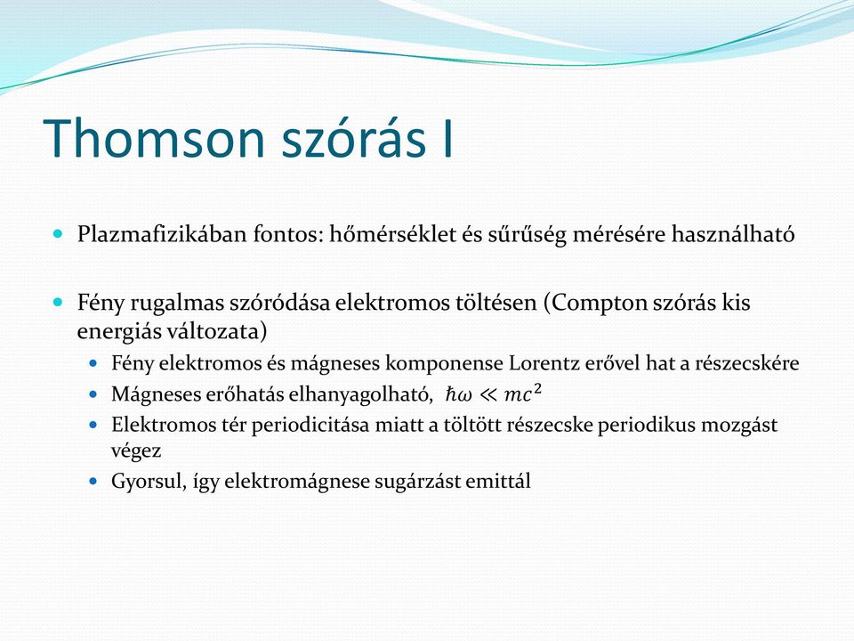 komponense Lorentz erővel hat a részecskére Mágneses erőhatás elhanyagolható, ħω mc 2 Elektromos tér