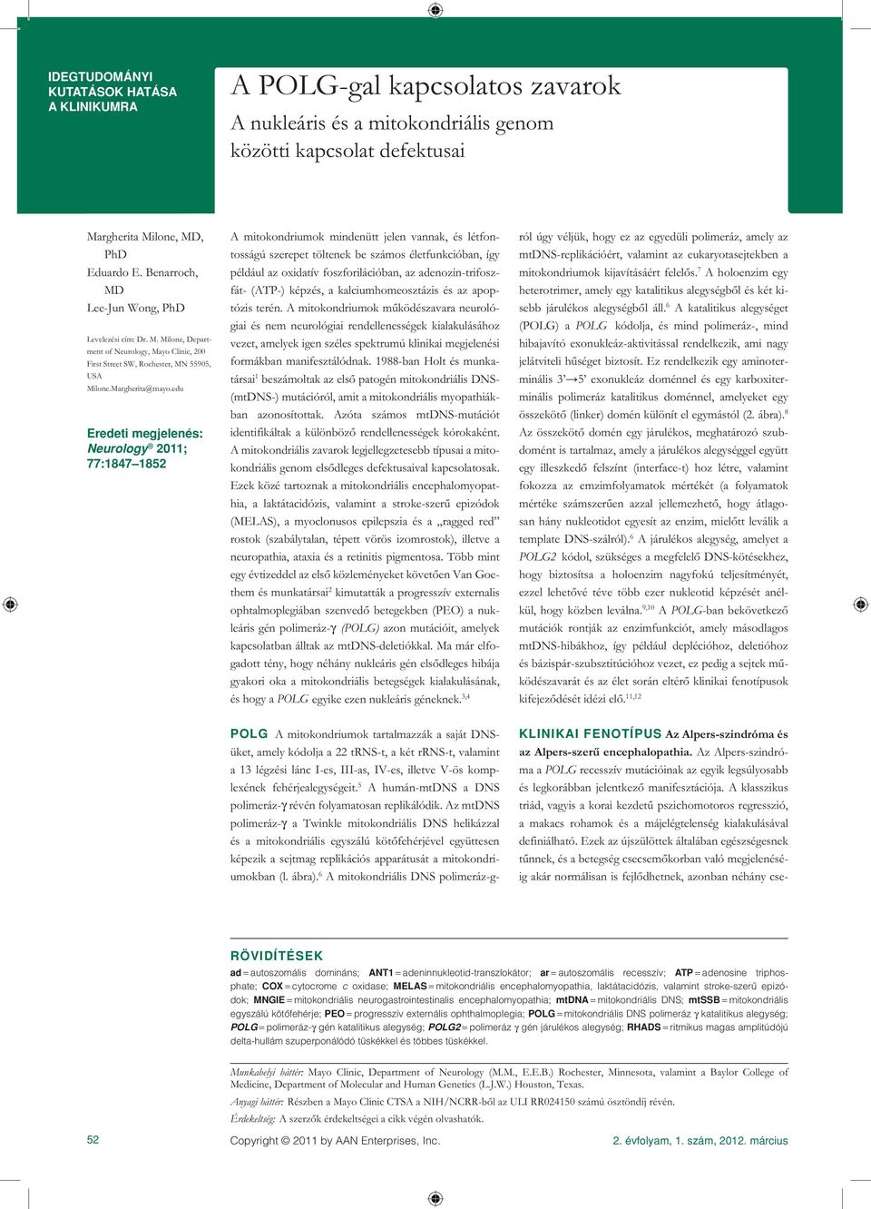 edu Eredeti megjelenés: Neurology 2011; 77:1847 1852 A mitokondriumok mindenütt jelen vannak, és létfontosságú szerepet töltenek be számos életfunkcióban, így például az oxidatív foszforilációban, az