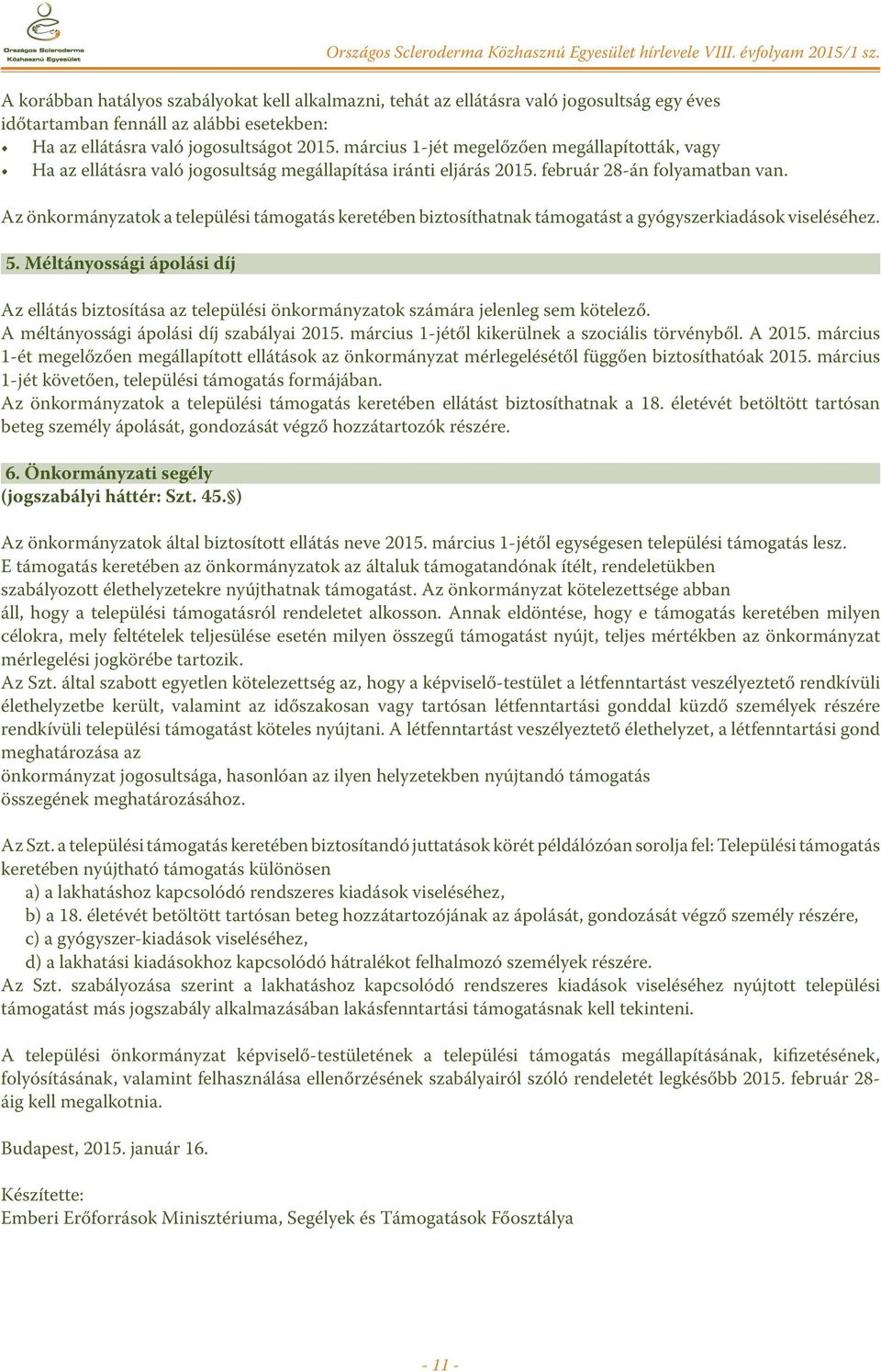 Az önkormányzatok a települési támogatás keretében biztosíthatnak támogatást a gyógyszerkiadások viseléséhez. 5.