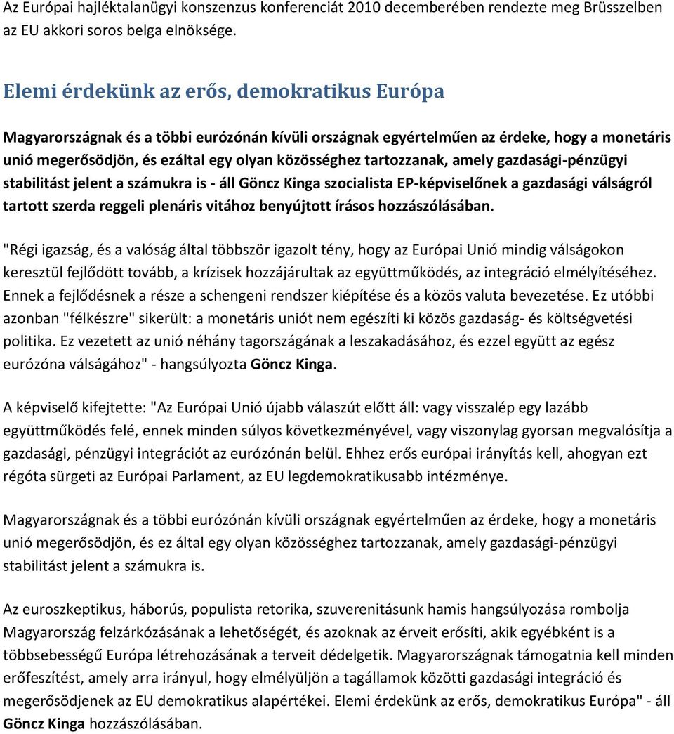 tartozzanak, amely gazdasági-pénzügyi stabilitást jelent a számukra is - áll Göncz Kinga szocialista EP-képviselőnek a gazdasági válságról tartott szerda reggeli plenáris vitához benyújtott írásos