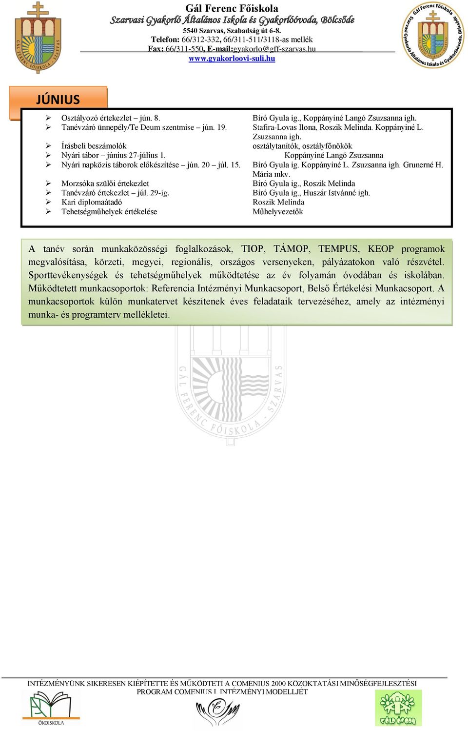 , Roszik Melinda Tanévzáró értekezlet júl. 29-ig. Bíró Gyula ig., Huszár Istvánné igh.