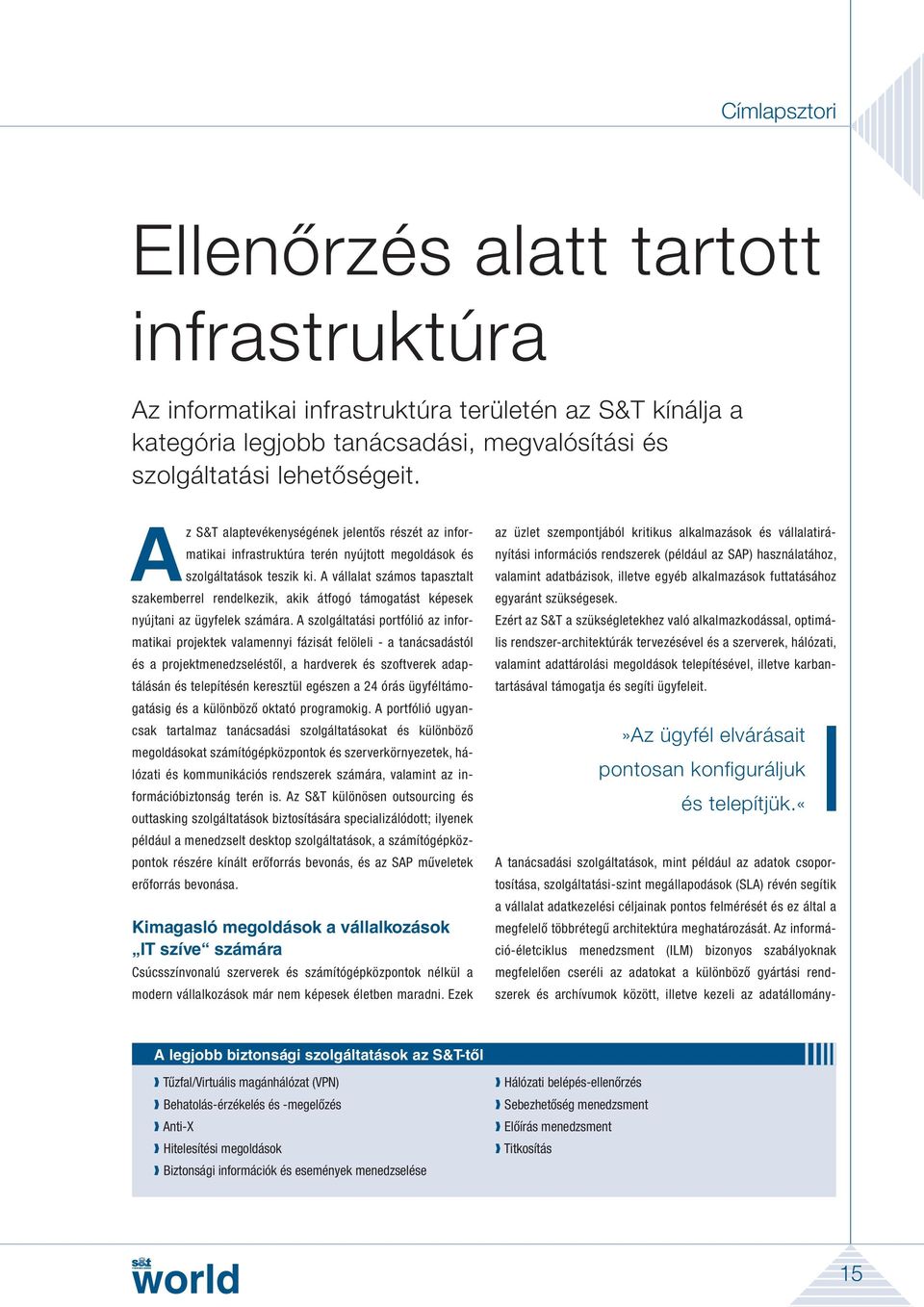 A vállalat számos tapasztalt szakemberrel rendelkezik, akik átfogó támogatást képesek nyújtani az ügyfelek számára.