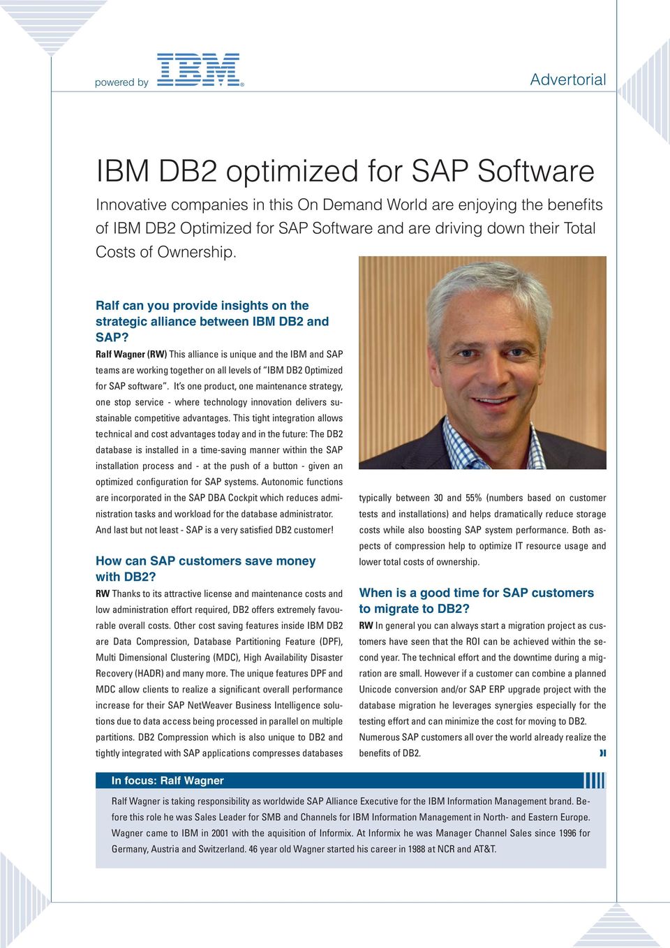 Ralf Wagner (RW) This alliance is unique and the IBM and SAP teams are working together on all levels of IBM DB2 Optimized for SAP software.