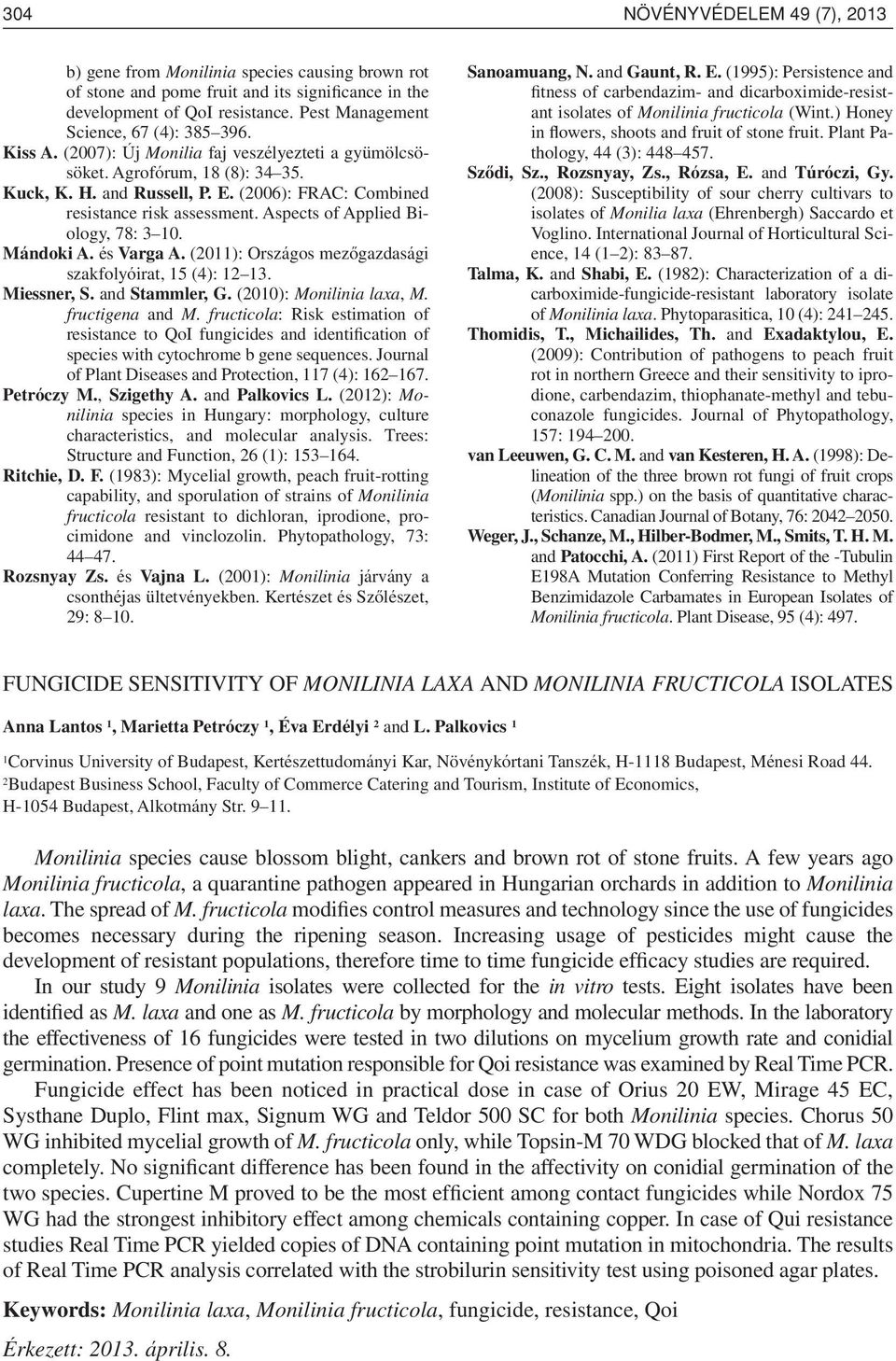 (2006): FRAC: Combined resistance risk assessment. Aspects of Applied Biology, 78: 3 10. Mándoki A. és Varga A. (2011): Országos mezôgazdasági szakfolyóirat, 15 (4): 12 13. Miessner, S.