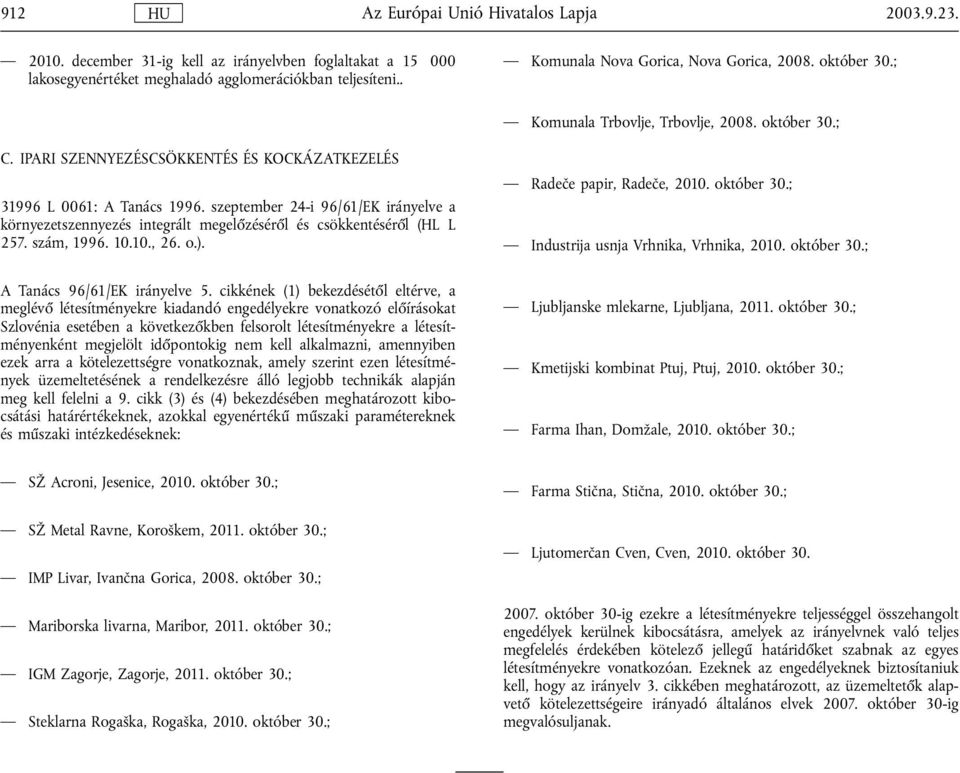 szeptember 24-i 96/61/EK irányelve a környezetszennyezés integrált megelőzéséről és csökkentéséről (HL L 257. szám, 1996. 10.10., 26. o.). A Tanács 96/61/EK irányelve 5.