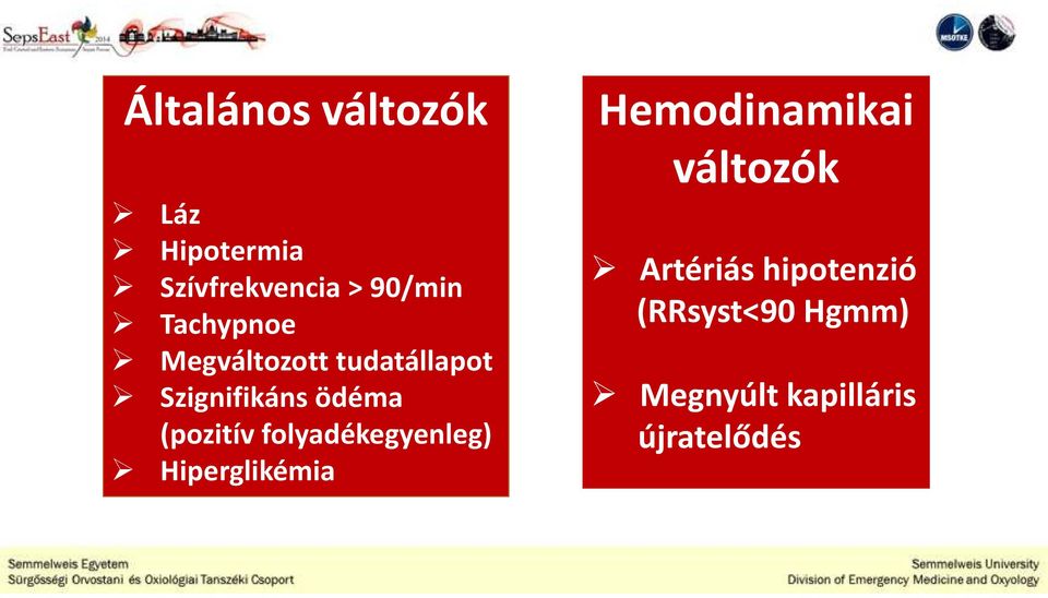 (pozitív folyadékegyenleg) Hiperglikémia Hemodinamikai