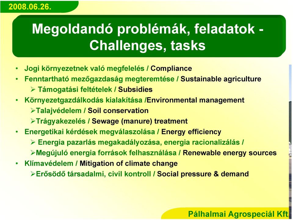 Sewage (manure) treatment Energetikai kérdések megválaszolása / Energy efficiency Energia pazarlás megakadályozása, energia racionalizálás / Megújuló