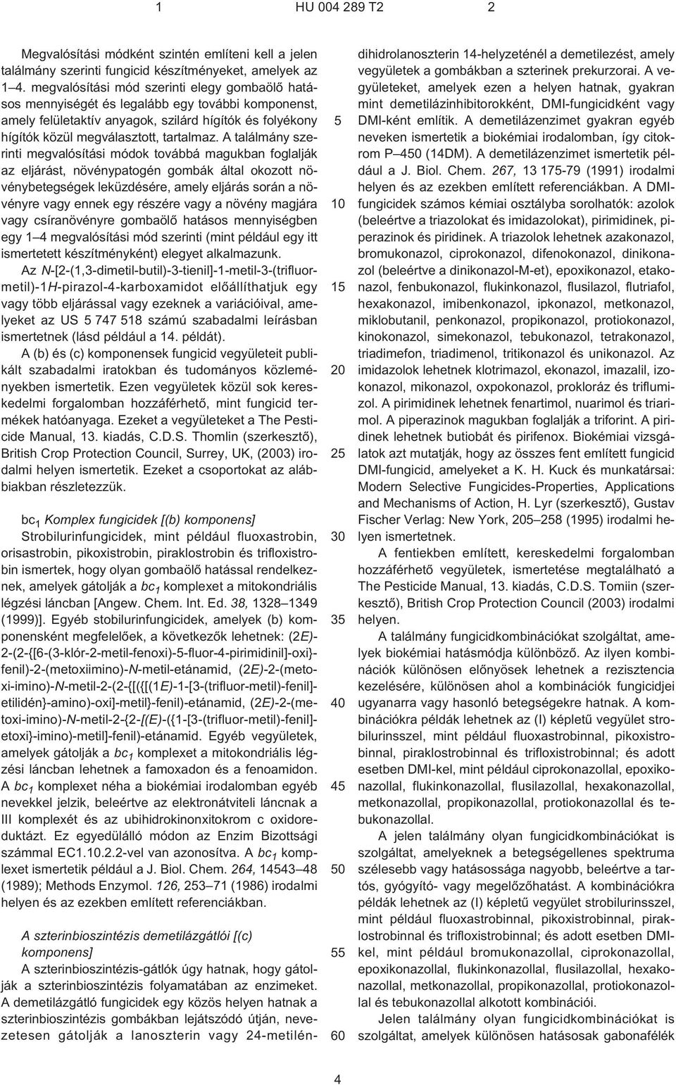 A találmány szerinti megvalósítási módok továbbá magukban foglalják az eljárást, növénypatogén gombák által okozott növénybetegségek leküzdésére, amely eljárás során a növényre vagy ennek egy részére