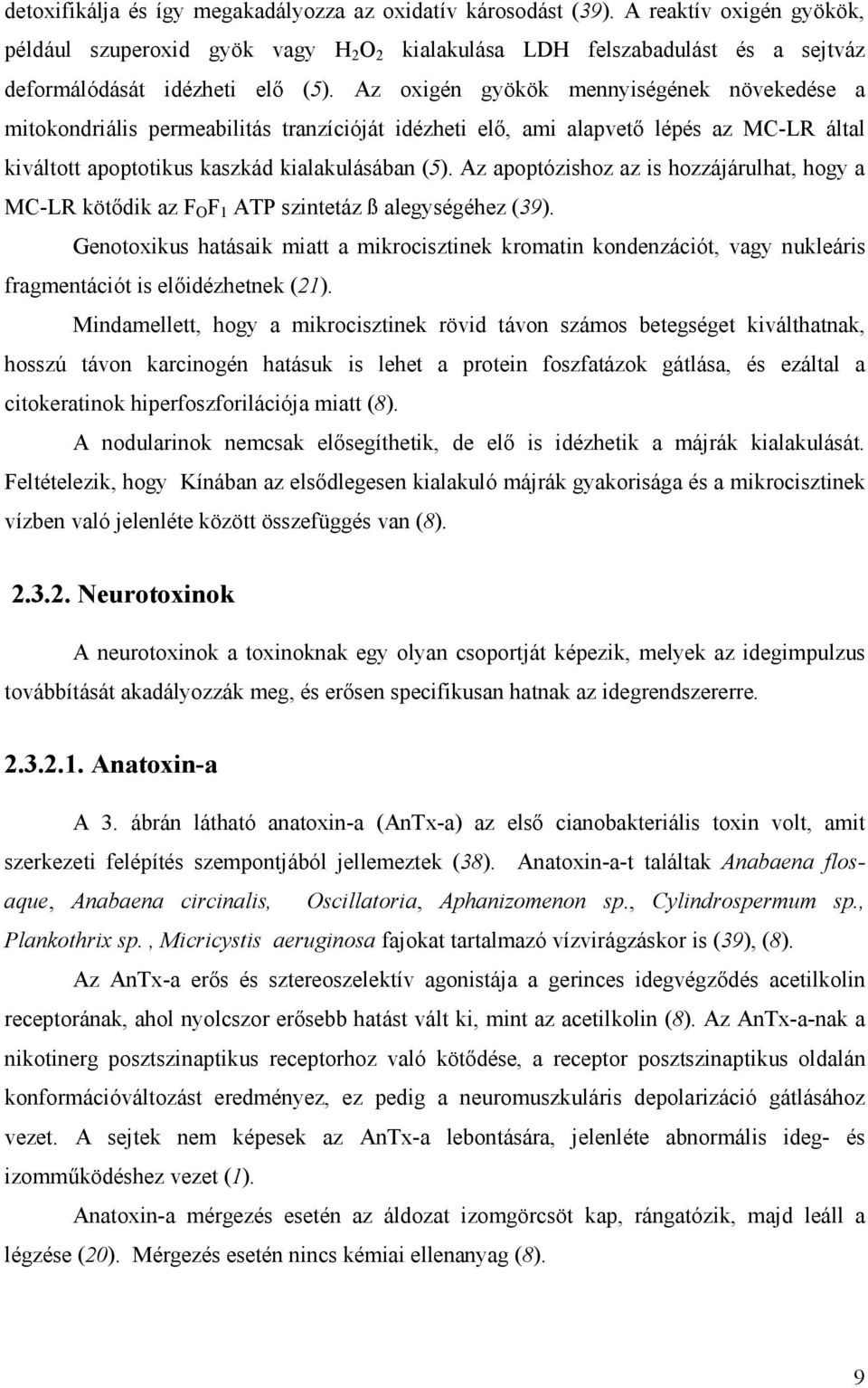 Az oxigén gyökök mennyiségének növekedése a mitokondriális permeabilitás tranzícióját idézheti elő, ami alapvető lépés az MC-LR által kiváltott apoptotikus kaszkád kialakulásában (5).