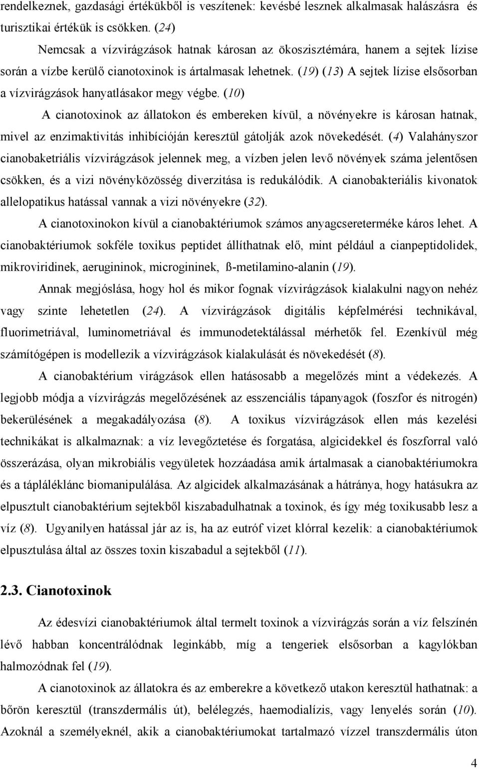 (19) (13) A sejtek lízise elsősorban a vízvirágzások hanyatlásakor megy végbe.