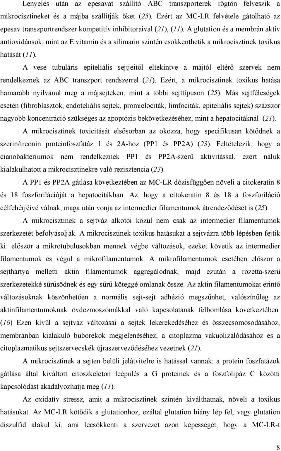 A glutation és a membrán aktív antioxidánsok, mint az E vitamin és a silimarin szintén csökkenthetik a mikrocisztinek toxikus hatását (11).