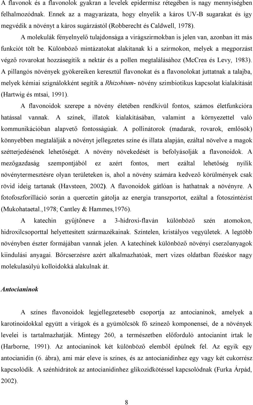 A molekulák fényelnyelő tulajdonsága a virágszirmokban is jelen van, azonban itt más funkciót tölt be.