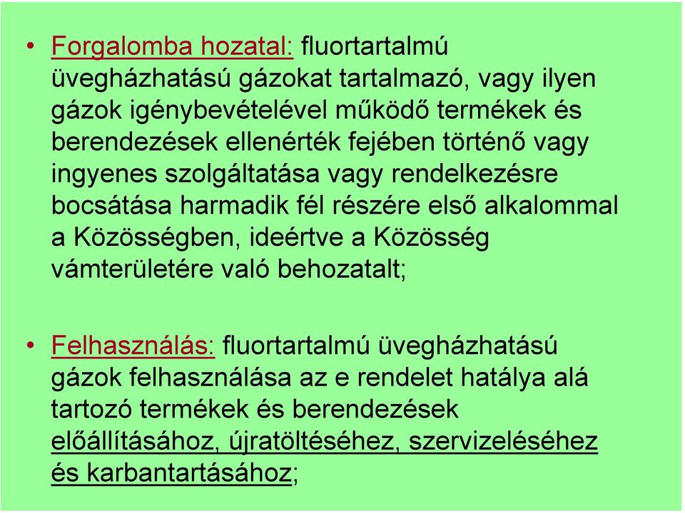 alkalommal a Közösségben, ideértve a Közösség vámterületére való behozatalt; Felhasználás: fluortartalmú üvegházhatású gázok