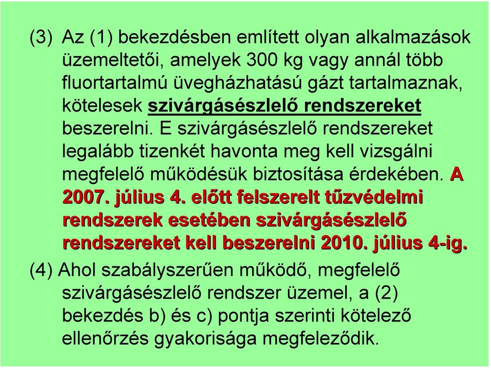 E szivárgásészlelő rendszereket legalább tizenkét havonta meg kell vizsgálni megfelelő működésük biztosítása érdekében. A 2007. július 4.