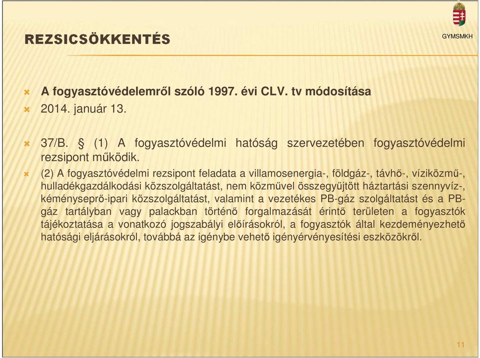 szennyvíz-, kéményseprő-ipari közszolgáltatást, valamint a vezetékes PB-gáz szolgáltatást és a PBgáz tartályban vagy palackban történő forgalmazását érintő területen a