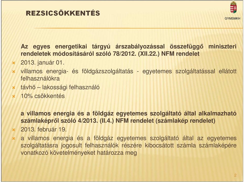 a földgáz egyetemes szolgáltató által alkalmazható számlaképről szóló 4/2013. (II.4.) NFM rendelet (számlakép rendelet) 2013. február 19.