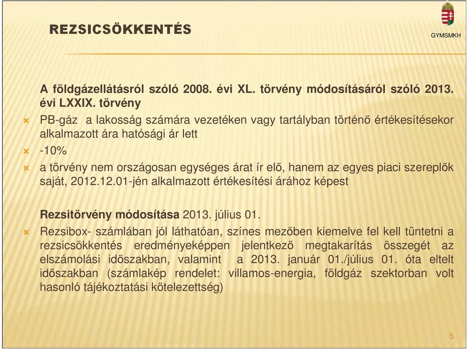 egyes piaci szereplők saját, 2012.12.01-jén alkalmazott értékesítési árához képest Rezsitörvény módosítása 2013. július 01.