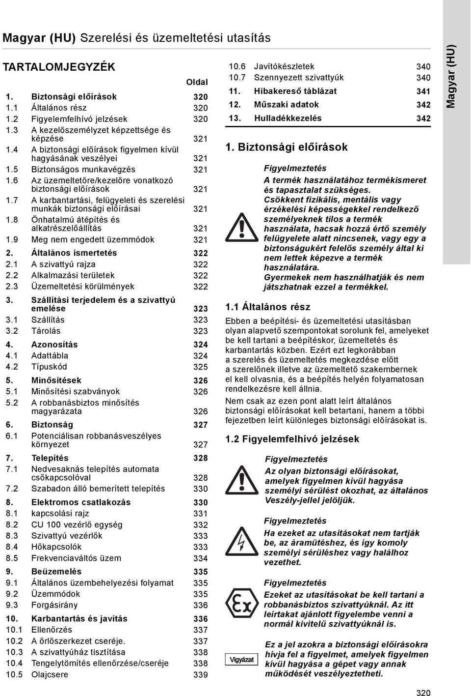 6 Az üzemeltetőre/kezelőre vonatkozó biztonsági előírások 321 1.7 A karbantartási, felügyeleti és szerelési munkák biztonsági előírásai 321 1.8 Önhatalmú átépítés és alkatrészelőállítás 321 1.