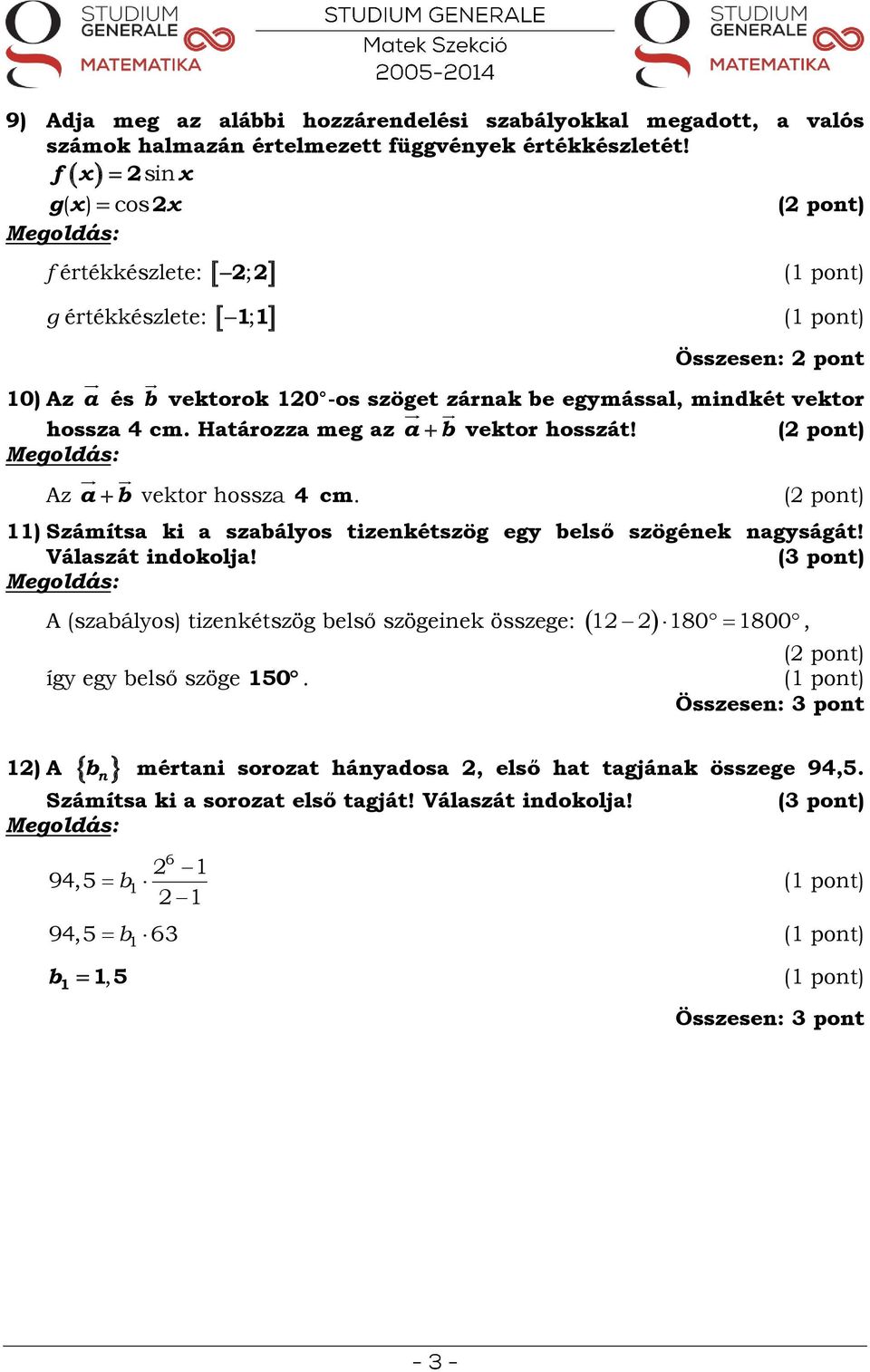 vektor hosszát! Az a b vektor hossza 4 cm ) Számítsa ki a szabályos tizenkétszög egy belső szögének nagyságát! Válaszát indokolja!