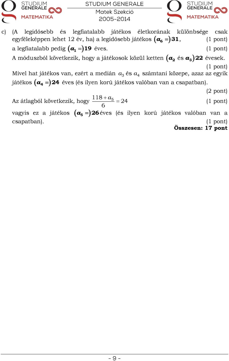 számtani közepe, azaz az egyik a4 4 játékos Az átlagból következik, hogy vagyis ez a játékos csapatban) a és a 4 a és a