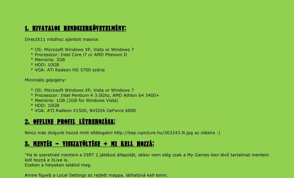 0Ghz, AMD Athlon 64 3400+ * Memória: 1GB (2GB for Windows Vista) * HDD: 10GB * VGA: ATI Radeon X1500, NVIDIA GeForce 6800 2.