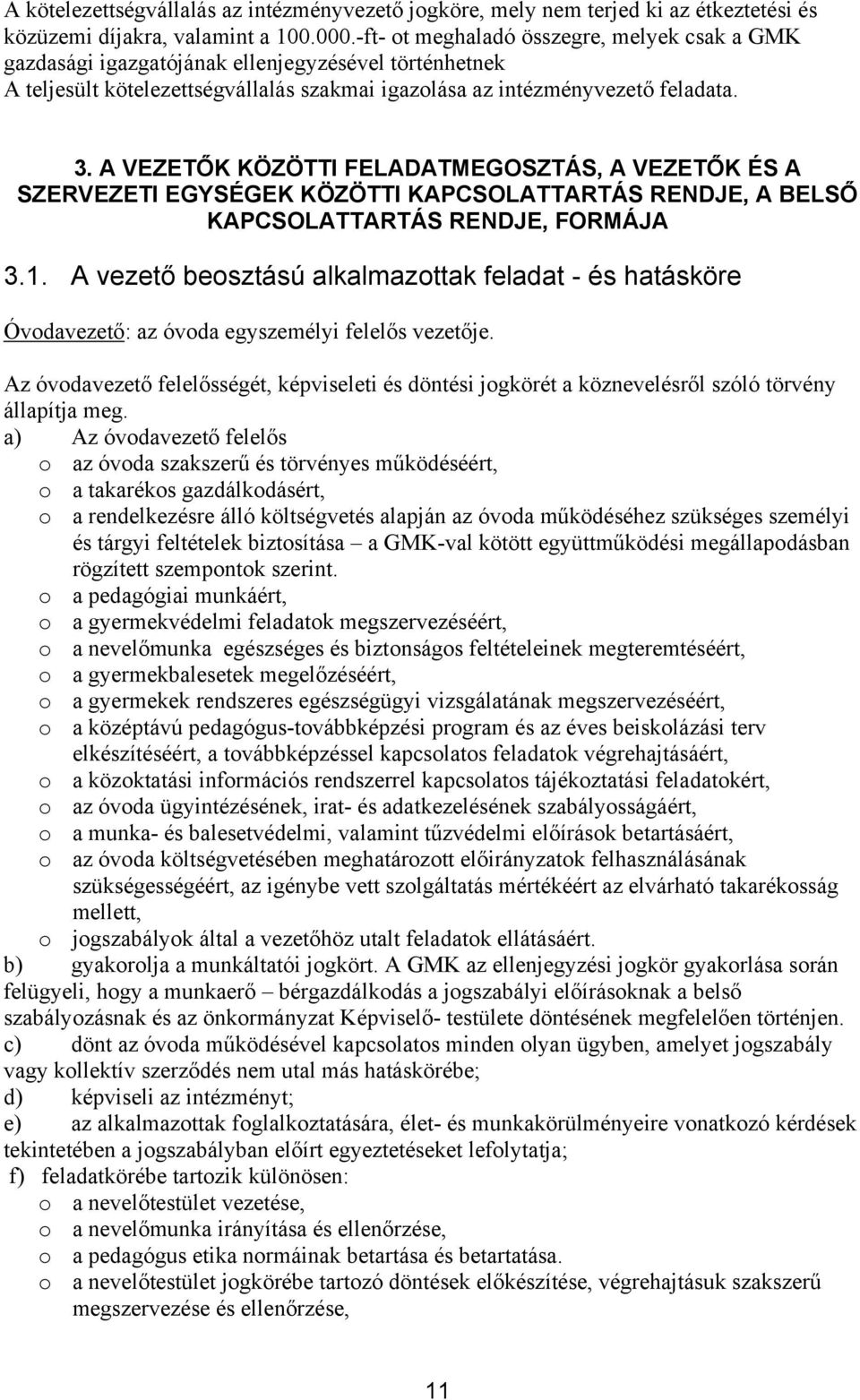 A VEZETŐK KÖZÖTTI FELADATMEGOSZTÁS, A VEZETŐK ÉS A SZERVEZETI EGYSÉGEK KÖZÖTTI KAPCSOLATTARTÁS RENDJE, A BELSŐ KAPCSOLATTARTÁS RENDJE, FORMÁJA 3.1.