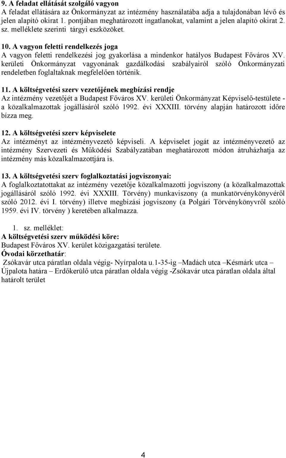 A vagyon feletti rendelkezés joga A vagyon feletti rendelkezési jog gyakorlása a mindenkor hatályos Budapest Főváros XV.