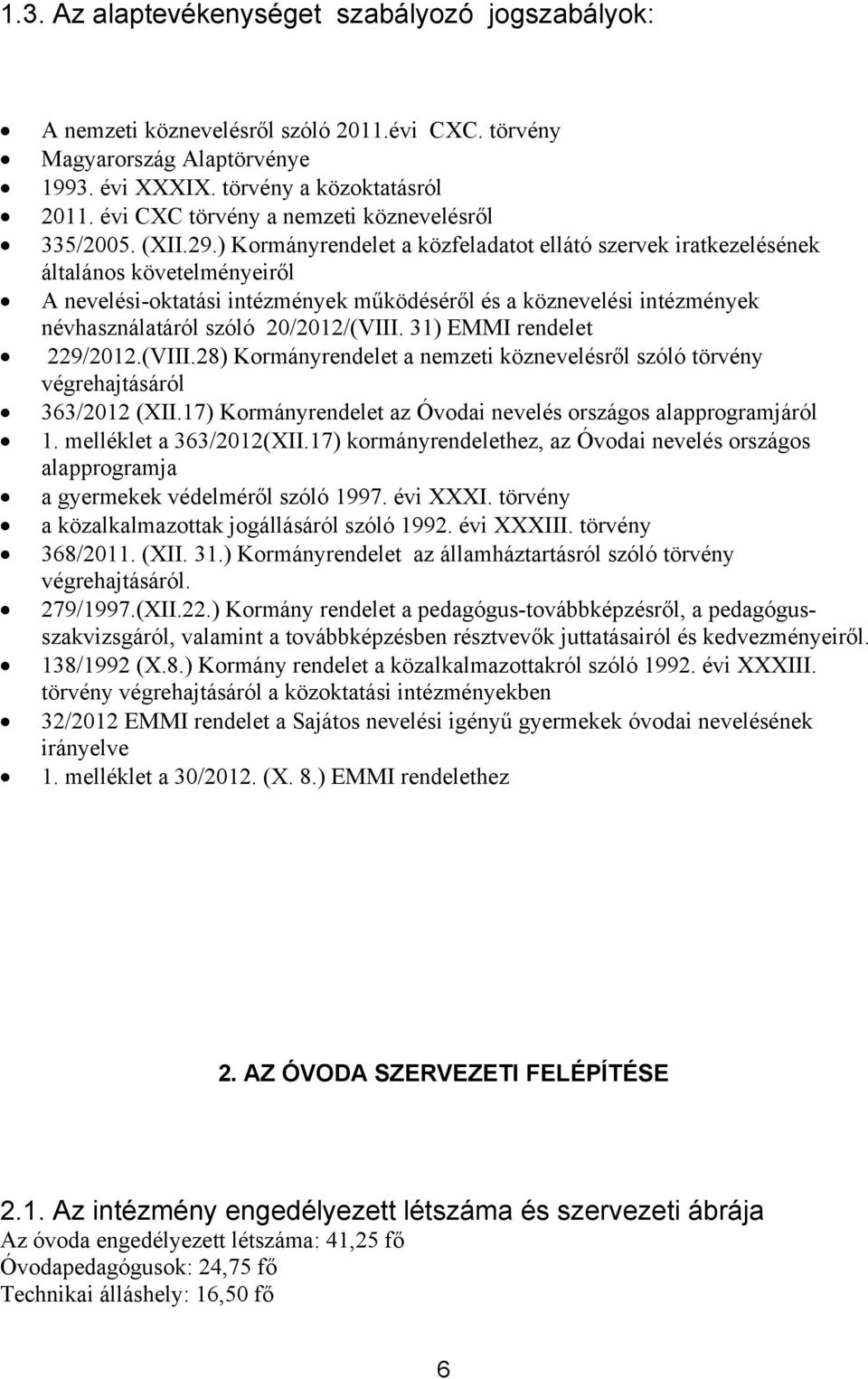 ) Kormányrendelet a közfeladatot ellátó szervek iratkezelésének általános követelményeiről A nevelési-oktatási intézmények működéséről és a köznevelési intézmények névhasználatáról szóló