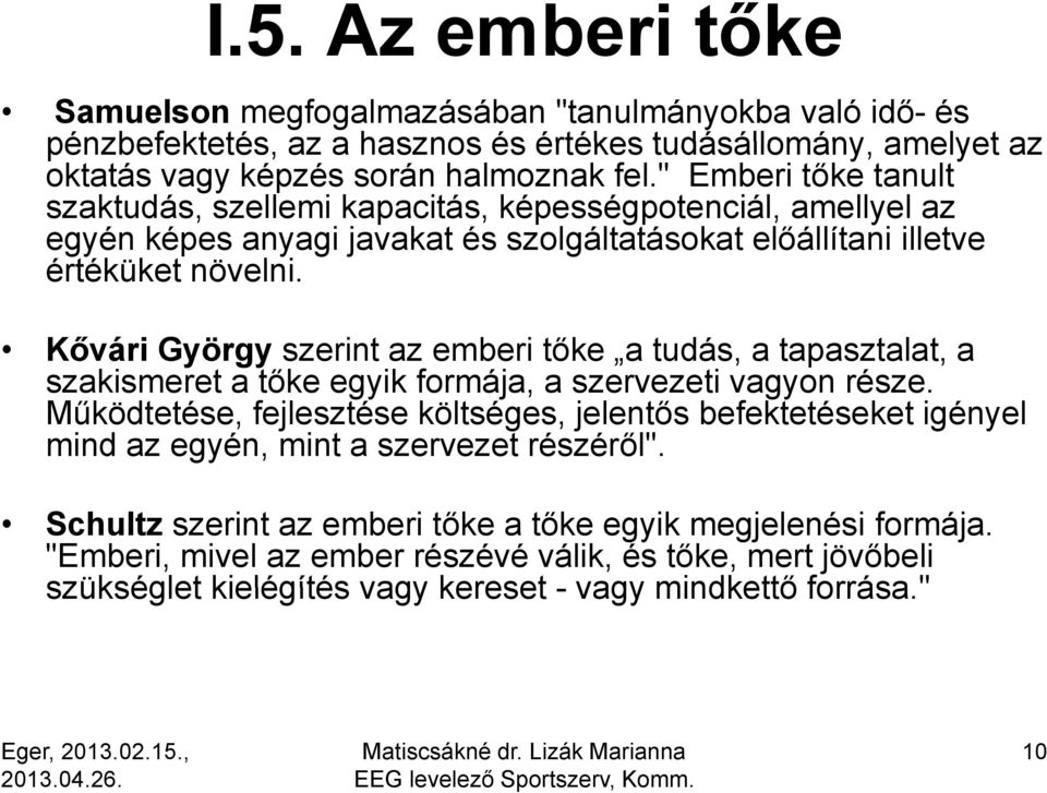 Kővári György szerint az emberi tőke a tudás, a tapasztalat, a szakismeret a tőke egyik formája, a szervezeti vagyon része.