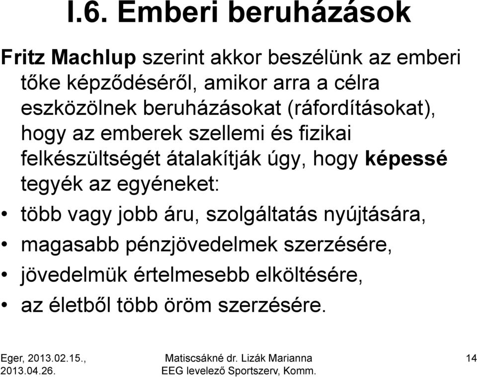 felkészültségét átalakítják úgy, hogy képessé tegyék az egyéneket: több vagy jobb áru, szolgáltatás