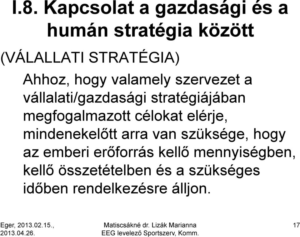 megfogalmazott célokat elérje, mindenekelőtt arra van szüksége, hogy az emberi