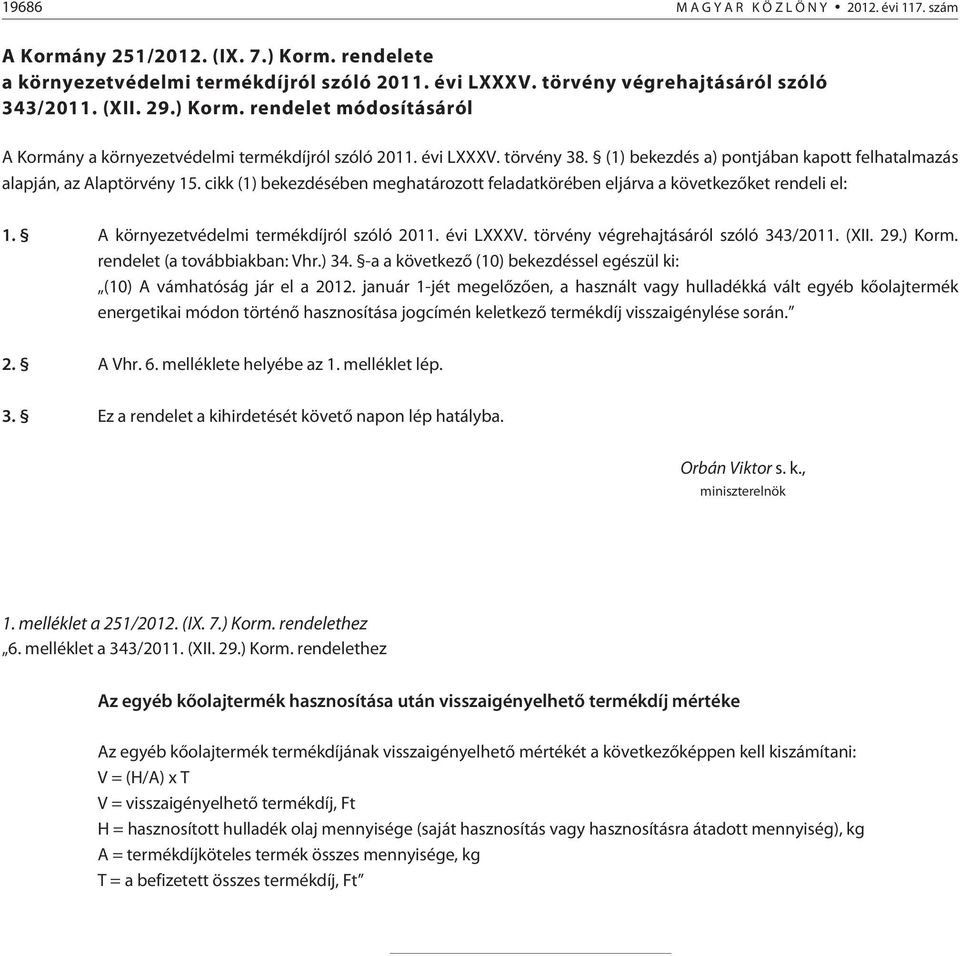 A környezetvédelmi termékdíjról szóló 2011. évi LXXXV. törvény végrehajtásáról szóló 343/2011. (XII. 29.) Korm. rendelet (a továbbiakban: Vhr.) 34.