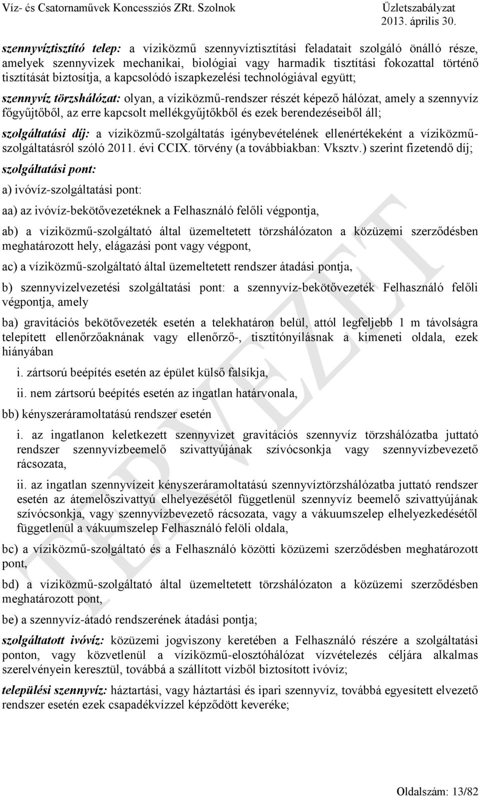 mellékgyűjtőkből és ezek berendezéseiből áll; szolgáltatási díj: a víziközmű-szolgáltatás igénybevételének ellenértékeként a víziközműszolgáltatásról szóló 2011. évi CCIX.