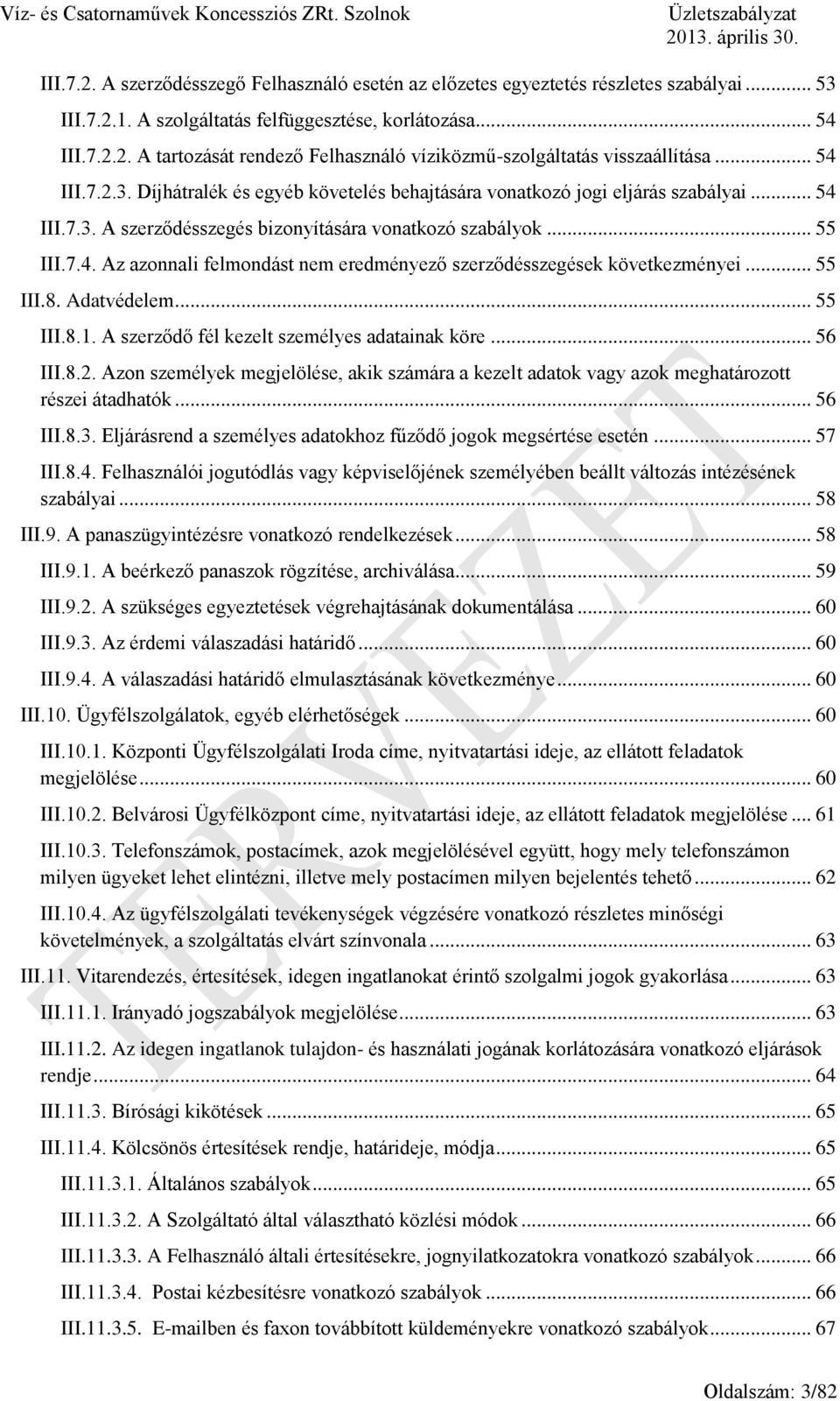 .. 55 III.8. Adatvédelem... 55 III.8.1. A szerződő fél kezelt személyes adatainak köre... 56 III.8.2. Azon személyek megjelölése, akik számára a kezelt adatok vagy azok meghatározott részei átadhatók.