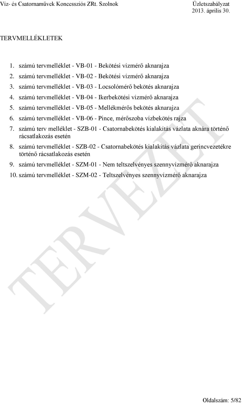 számú tervmelléklet - VB-06 - Pince, mérőszoba vízbekötés rajza 7. számú terv melléklet - SZB-01 - Csatornabekötés kialakítás vázlata aknára történő rácsatlakozás esetén 8.